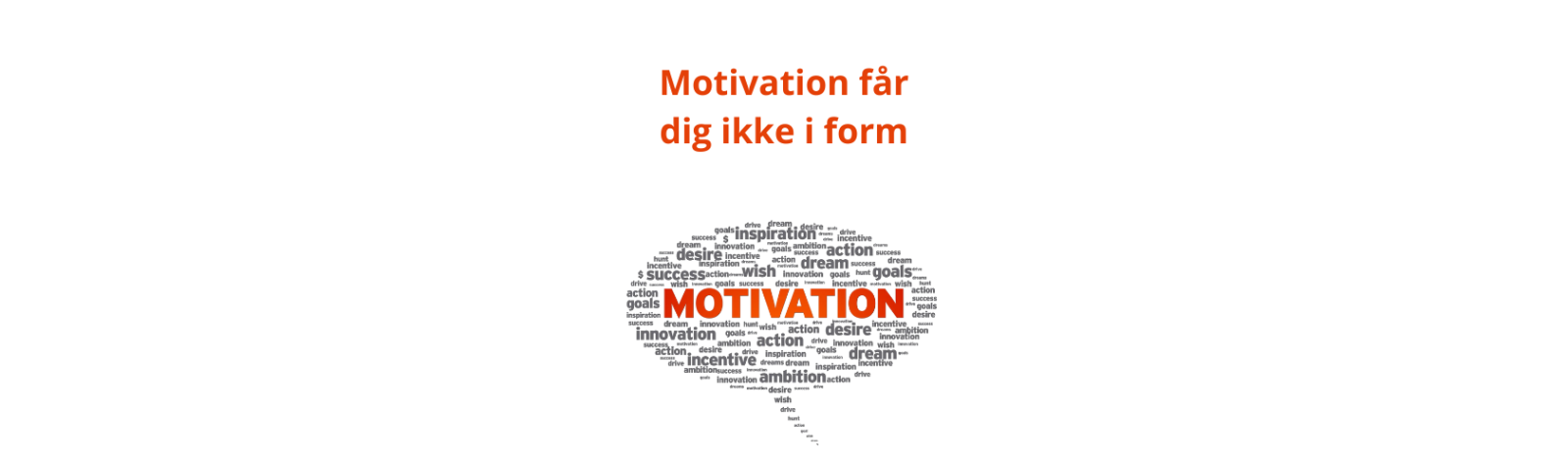 Motivation får dig ikke i form!