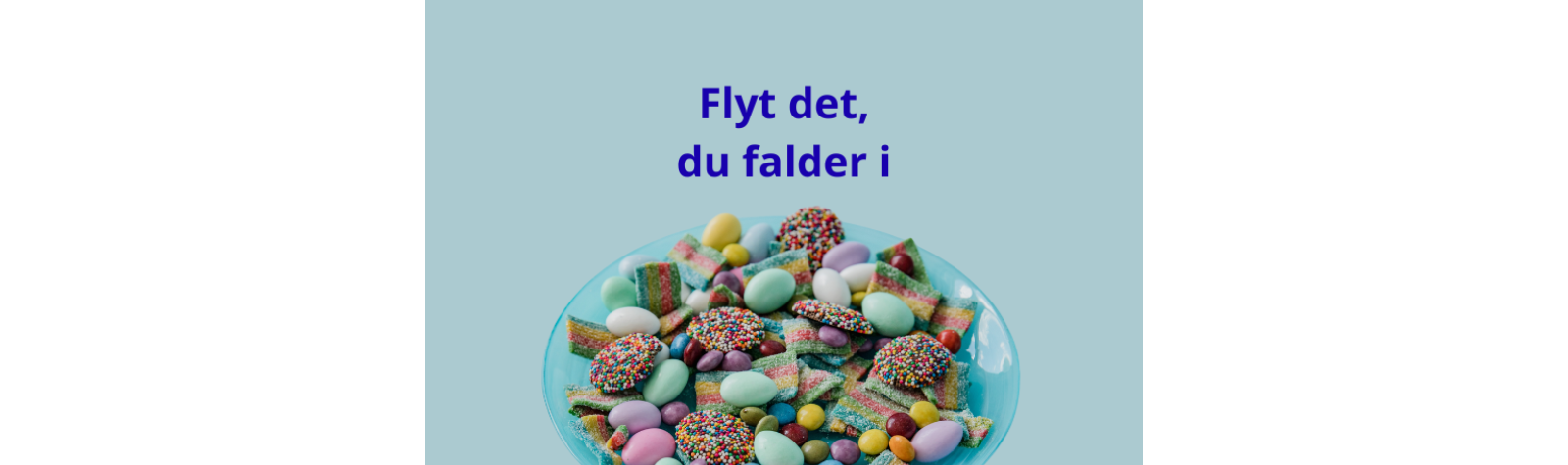 Flyt det, du flader i.
